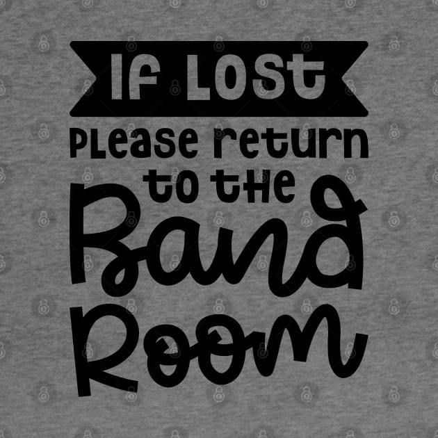 If Lost Please Return To The Band Room Marching Band Cute Funny by GlimmerDesigns